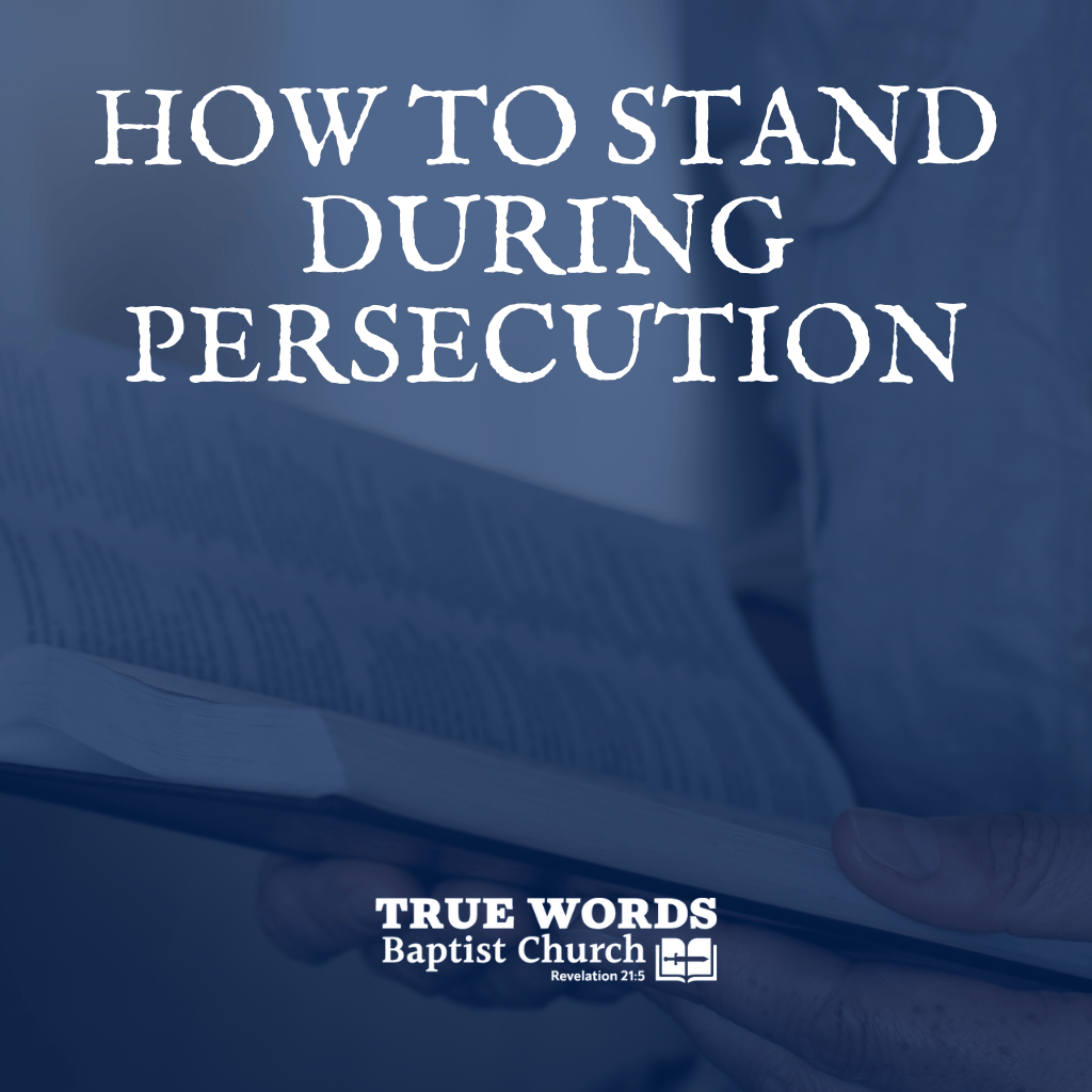 How to Stand During Persecution (KJV)