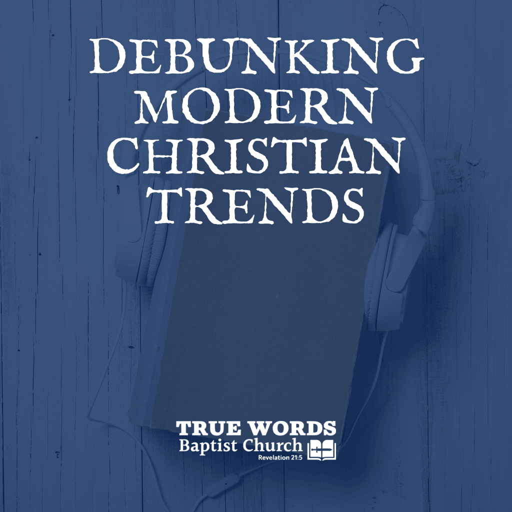 Debunking Modern Christian Trends (KJV)